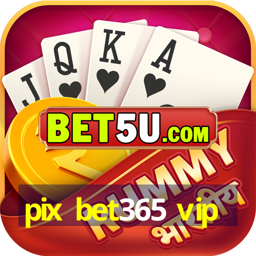 pix bet365 vip